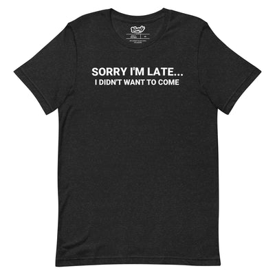 Sorry I'm Late Adult Unisex T-shirt
