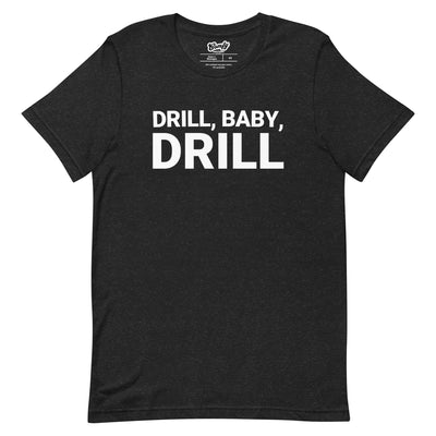 Drill, Baby, Drill Adult Unisex T-shirt