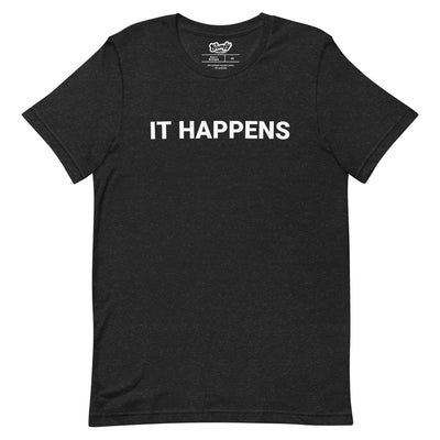 It Happens Adult Unisex T-shirt