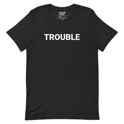 Trouble Adult Unisex T-shirt