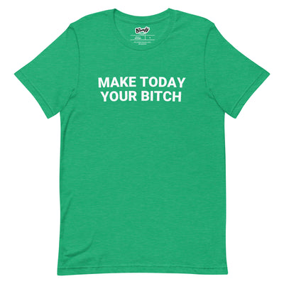 Make Today Your Bitch Adult Unisex T-shirt