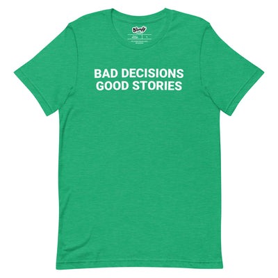 Bad Decisions Good Stories Adult Unisex T-shirt