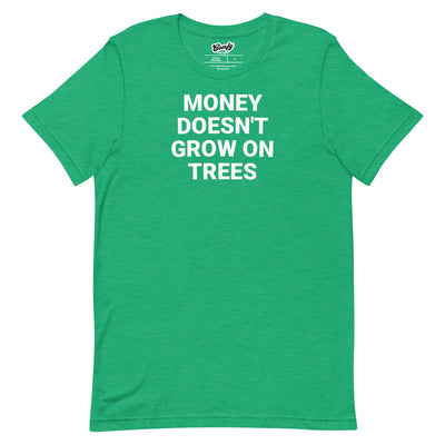 Money Doesn't Grow on Trees Adult Unisex T-shirt