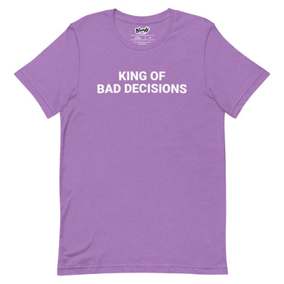 King of Bad Decisions Adult Unisex T-shirt