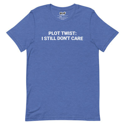 Plot Twist: I Still Don't Care Adult Unisex T-shirt